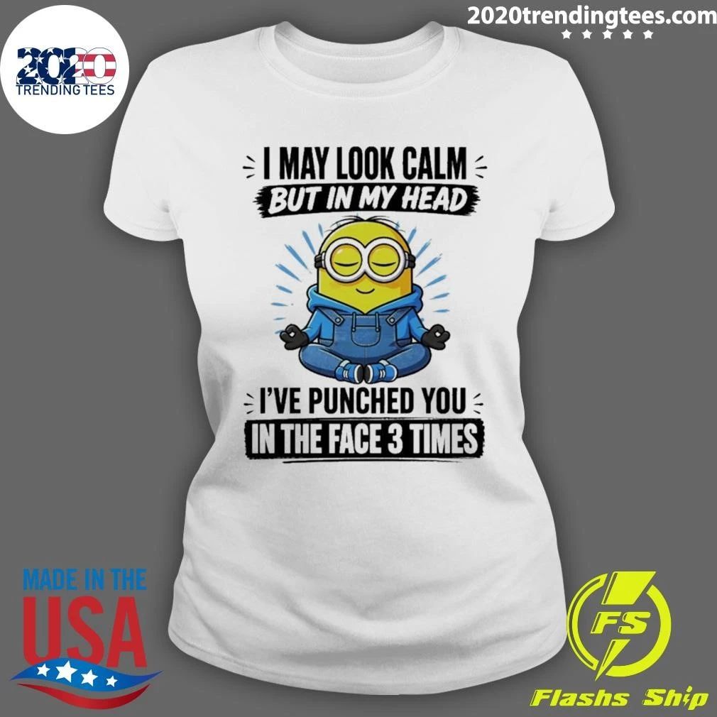 Minion I May Look Calm But In My Head I’ve Punched You In The Face 3 Times Shirt