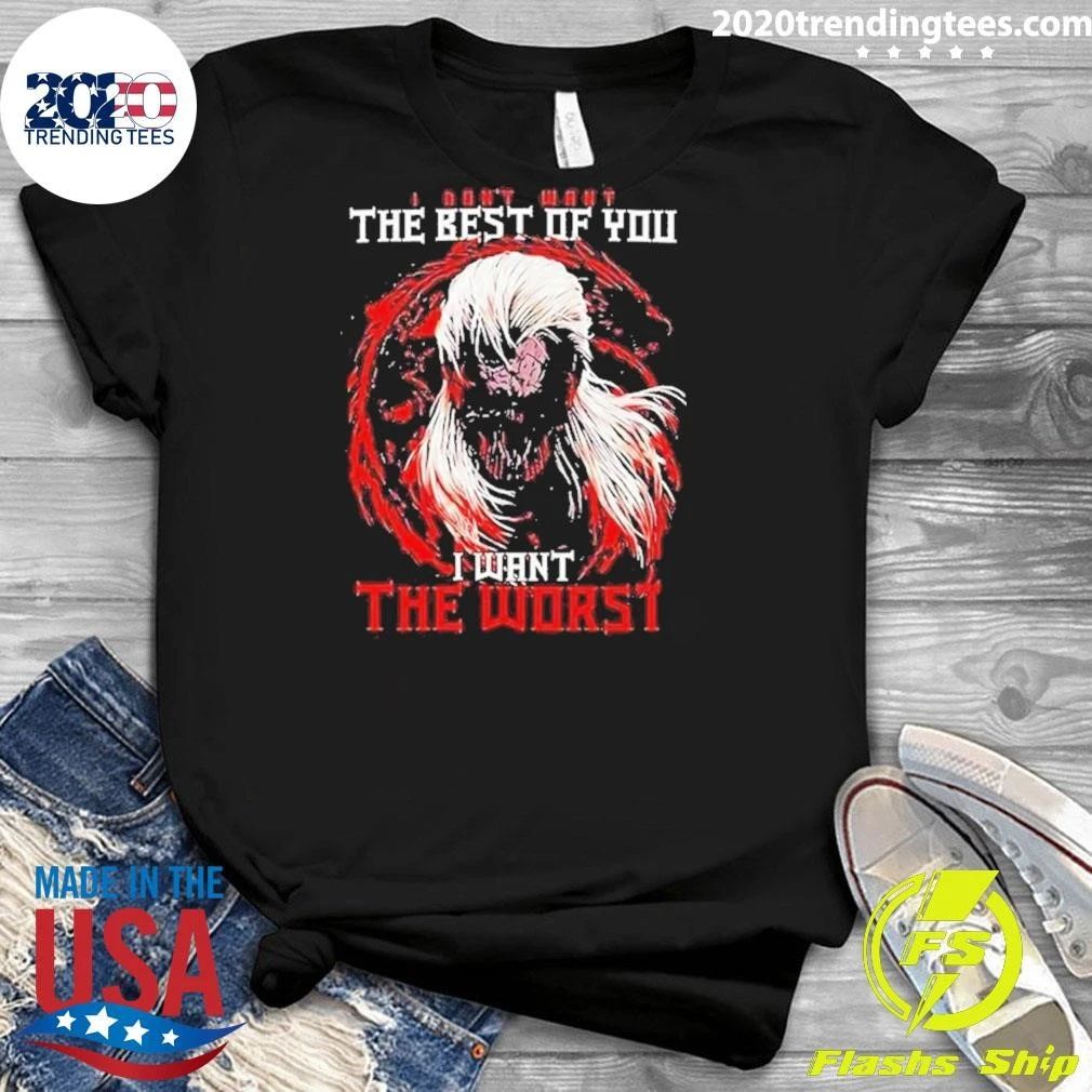 I Don’t Want The Best Of You I Want The Worst Tee Shirt