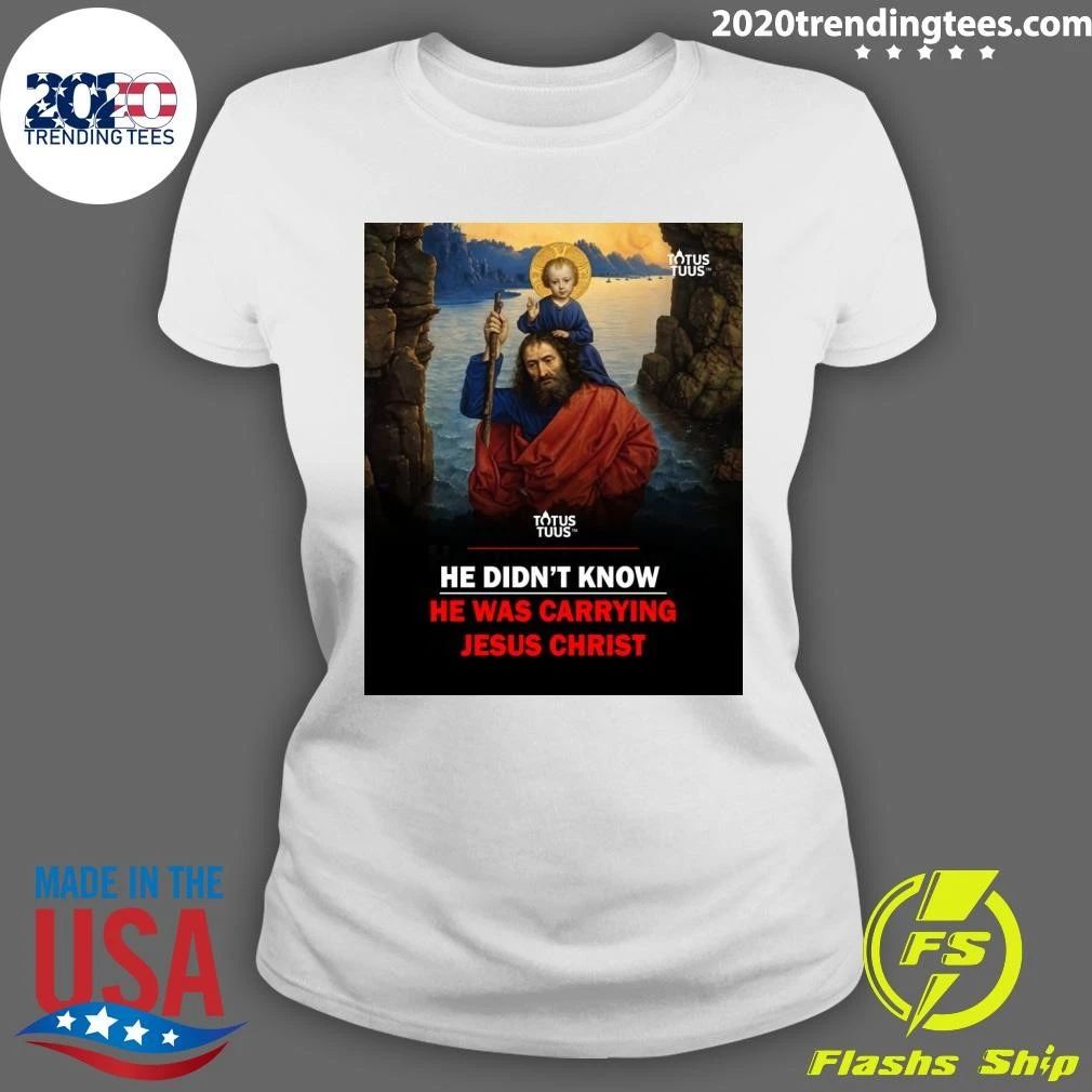 St. Christopher He Didn’t Know He Was Carrying Jesus Christ Shirt
