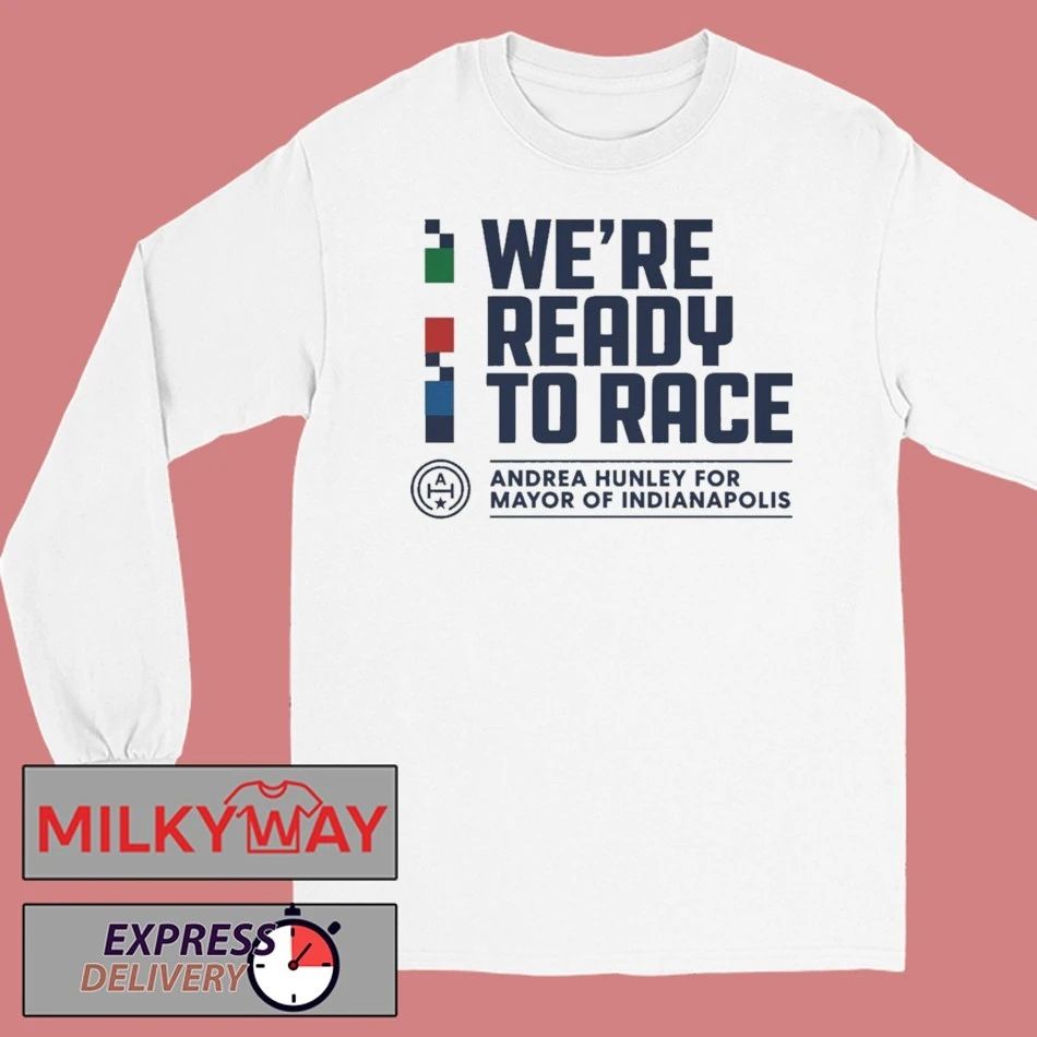We Are Ready To Race Andrea Hunley Shirt