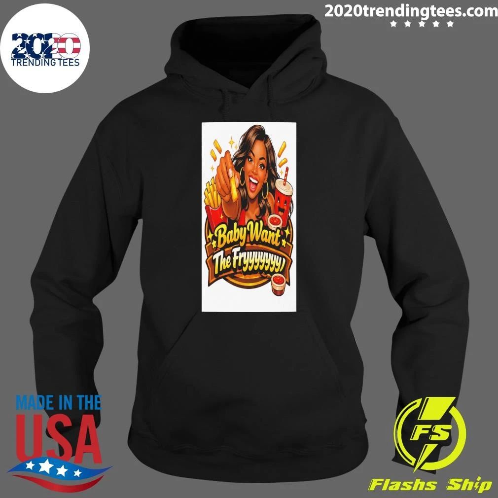 Baby Want The Fry Version 1 Shirt