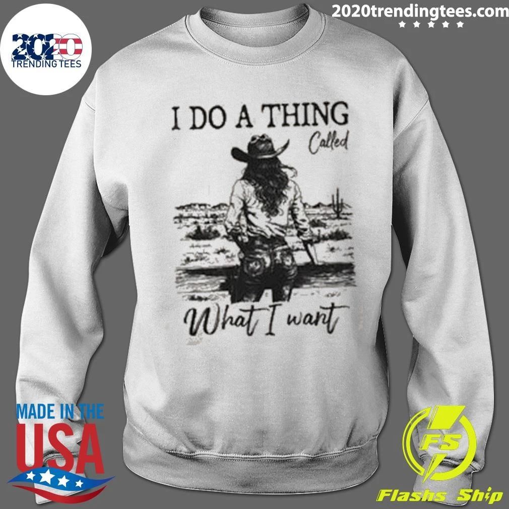 I Do A Thing Called What I Want Cowgirl Shirt