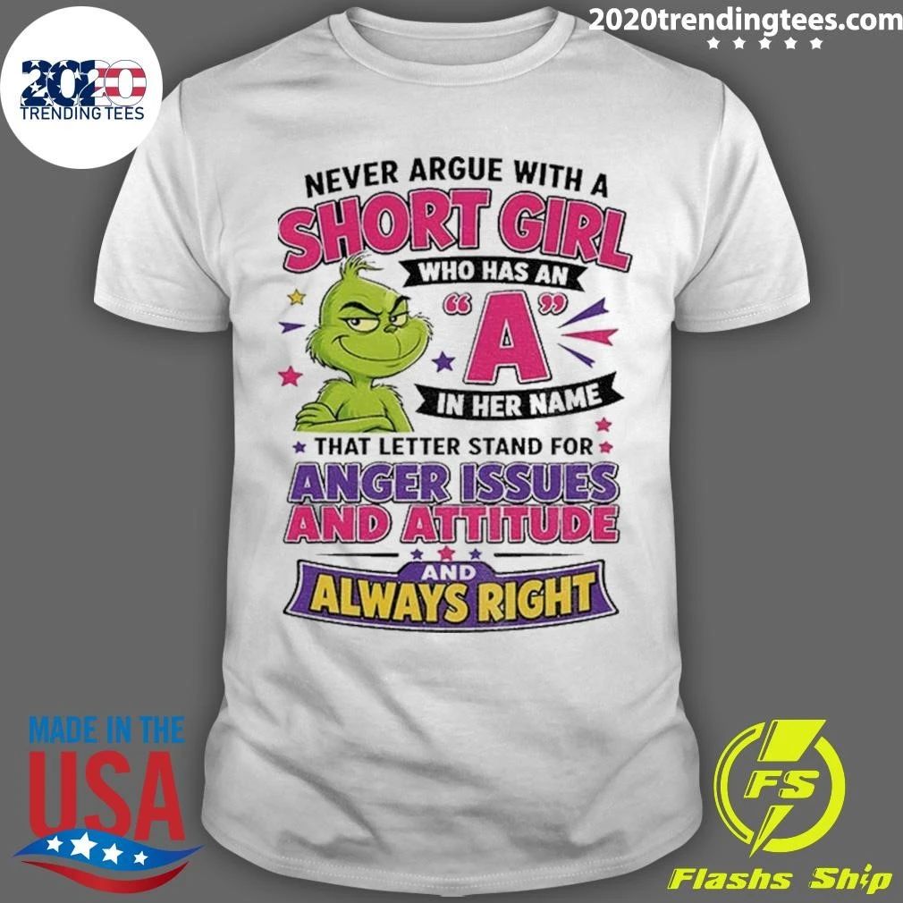 Grinch L Never Argue With A Short Girl Who Has An A In Her Name Shirt