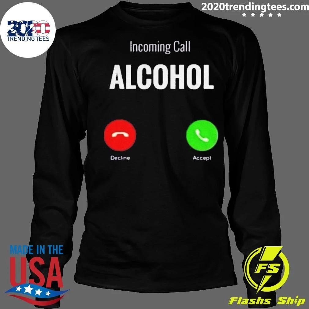 Incoming Call Humor Incoming Call Alcohol Shirt