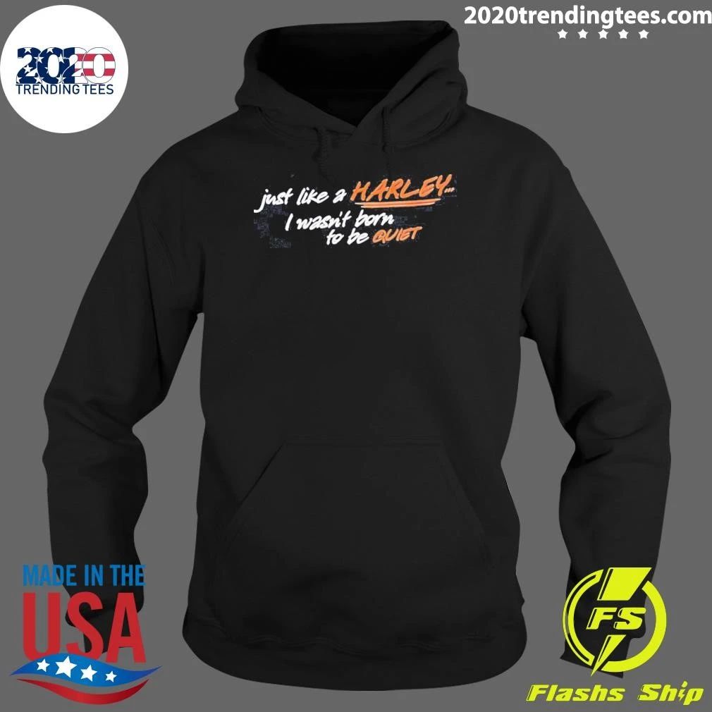 Just Like A Harley I Wasn’t Born To Be Quiet Shirt