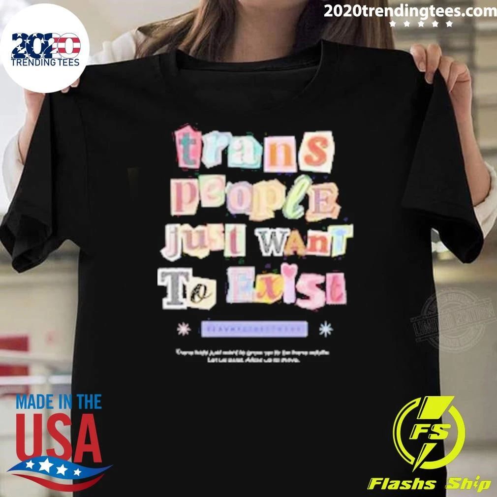 Trans People Just Want to Exist Shirt