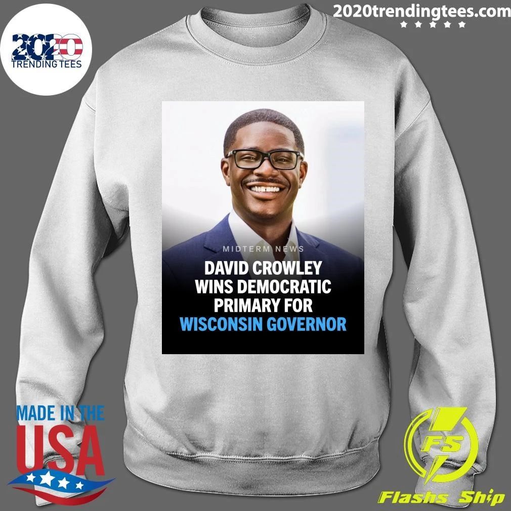 David Crowley has won the Democratic primary for governor of Wisconsin Shirt