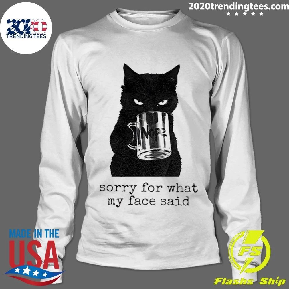 Black Cat Nope Sorry For What My Face Said Shirt