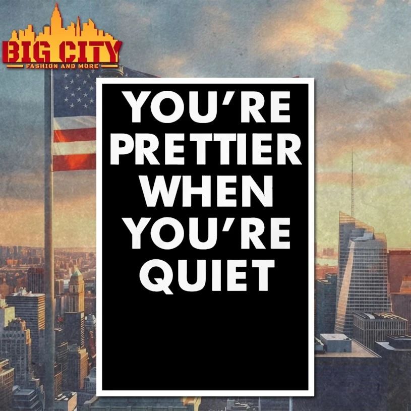 You’re Prettier When You’re Quiet T-Shirt