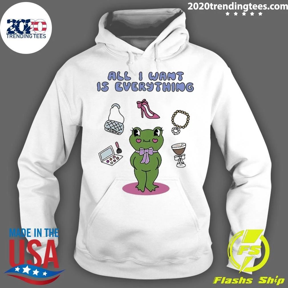 All I Want Is Everything Frog Tee Shirt