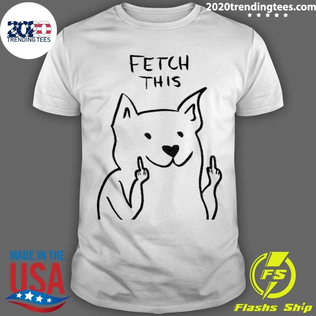 Dog Fetch This Middle Finger Funny Shirt