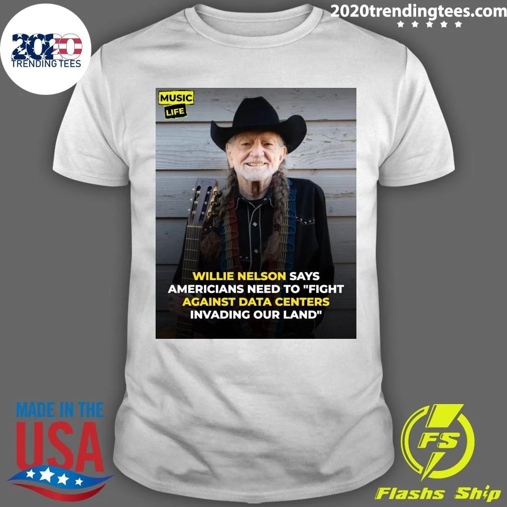 Willie Nelson Says Americans Need To Fight Against Data Centers Invading Our Land Shirt
