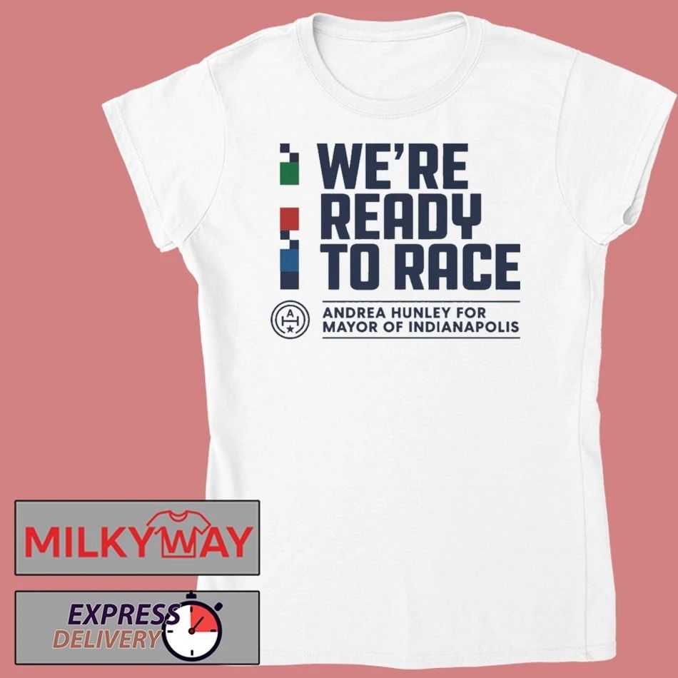 We Are Ready To Race Andrea Hunley Shirt