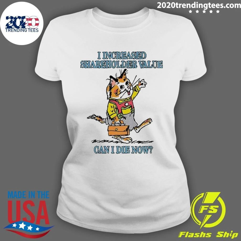 Cat I Increased Shareholder Value Can I Die Now Shirt