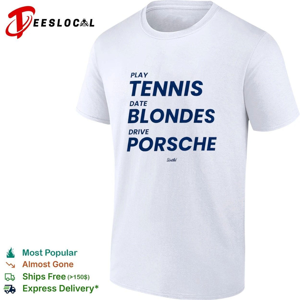 Play Tennis Date Blondes Drive Porsche Untld T-shirt