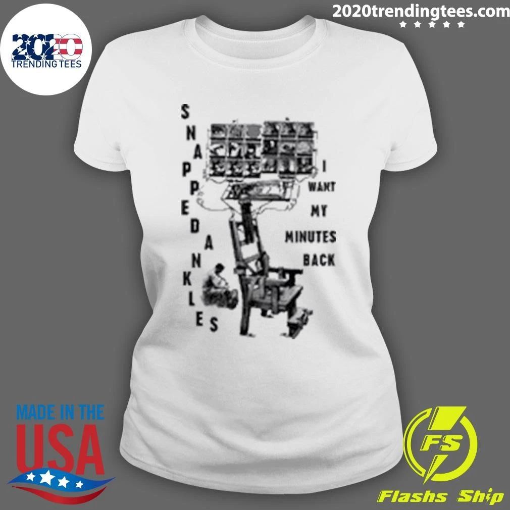 Snapped Ankles I Want My Minutes Back Shirt