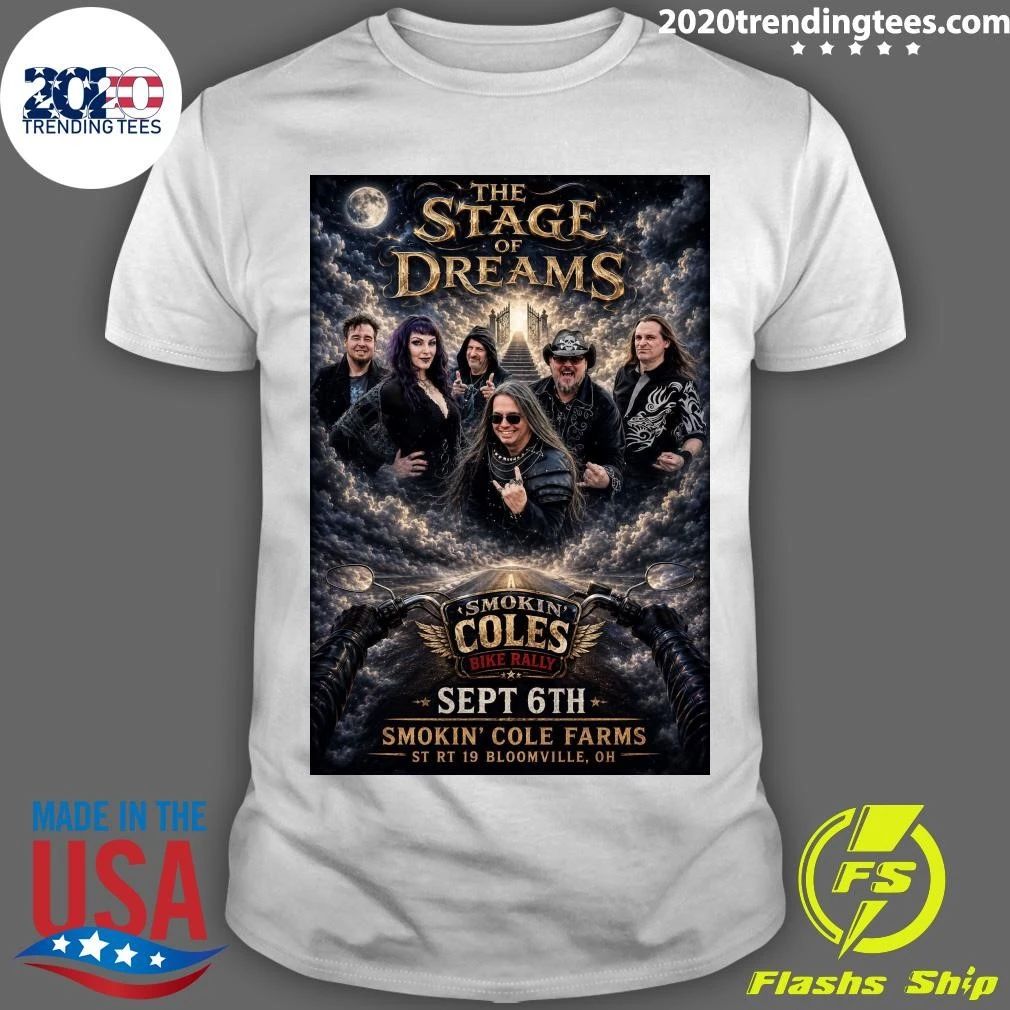 The Stage Of Dreams Smokin’ Coles Bike Rally Sept 6th Smokin’ Cole Farms St Rt 19 Bloomville, Oh Shirt