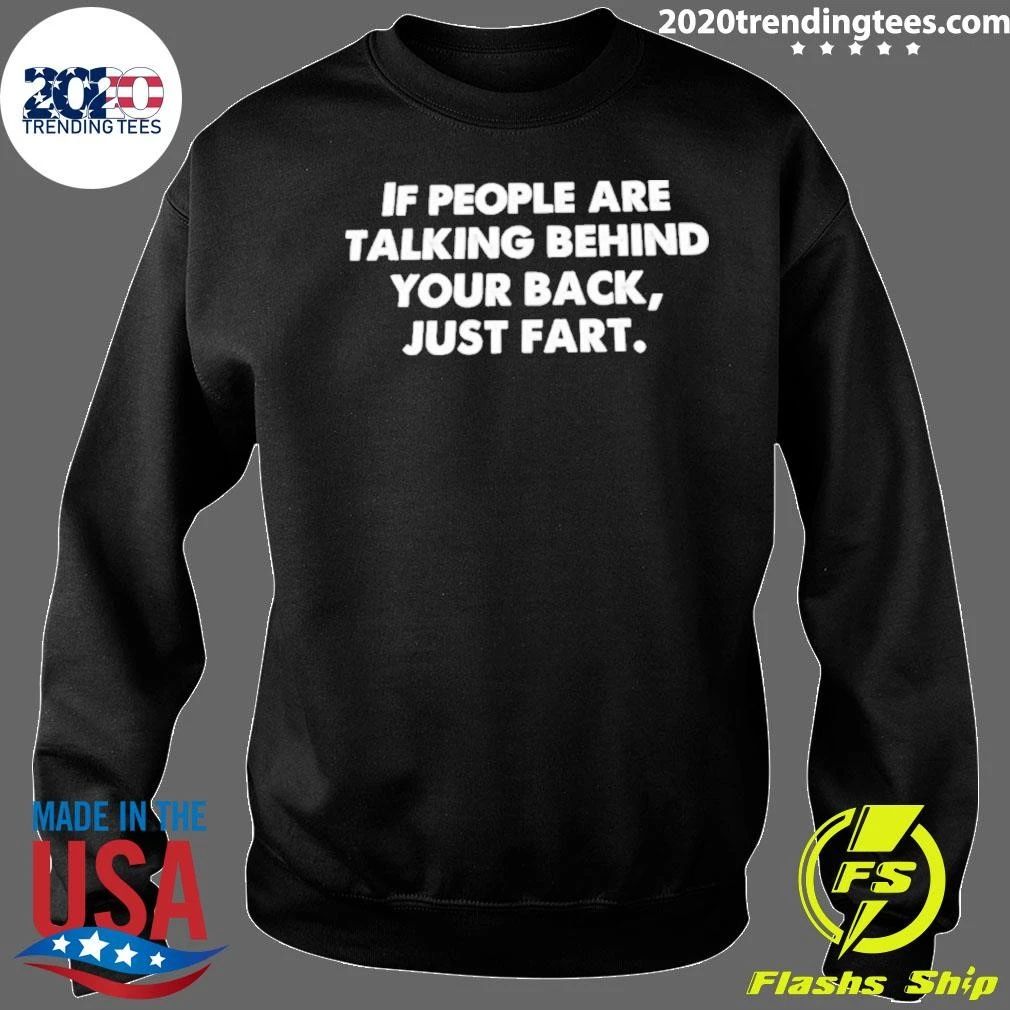 If People Are Talking Behind Your Back Just Fart Shirt