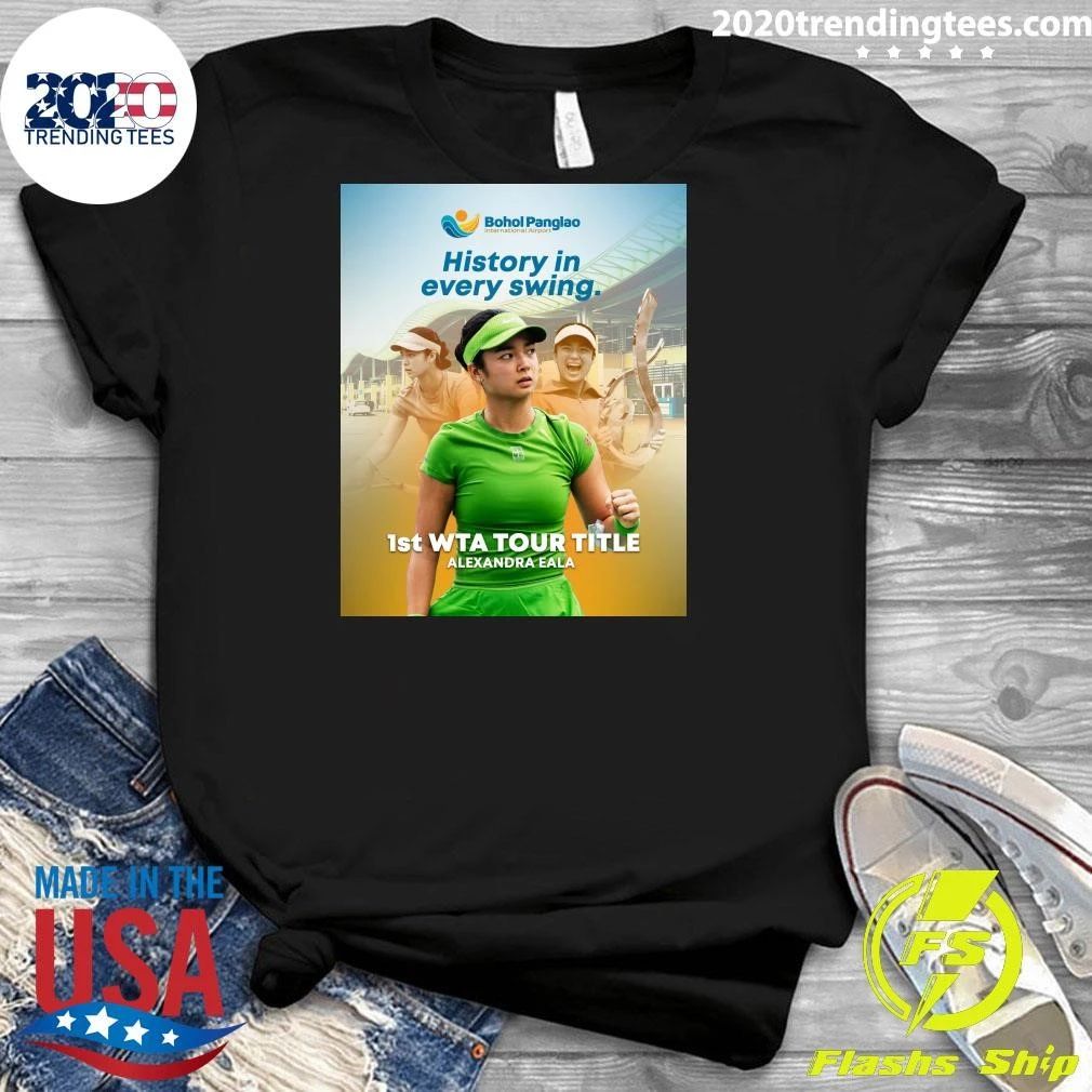 History In Every Swing 1st Wta Tour Title Alexandra Eala Shirt