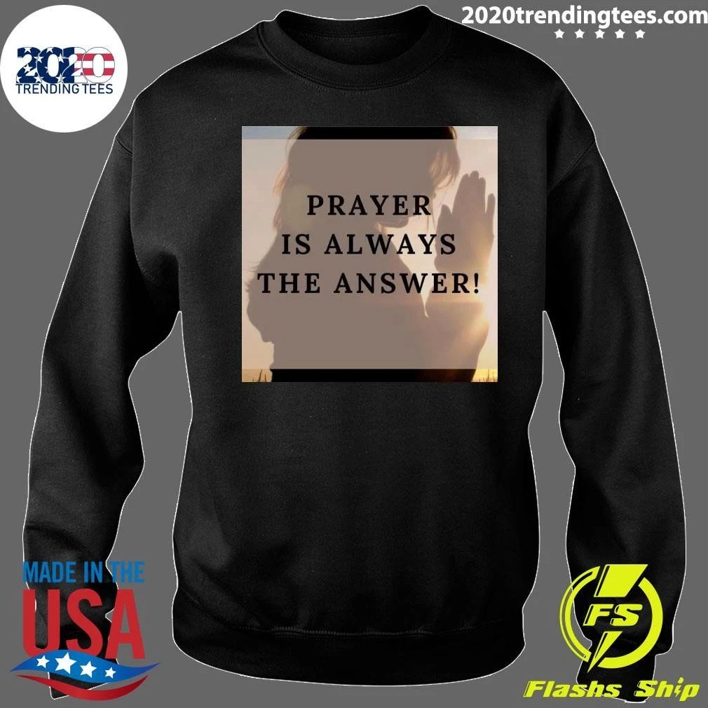 Prayer Is Always The Answer Shirt