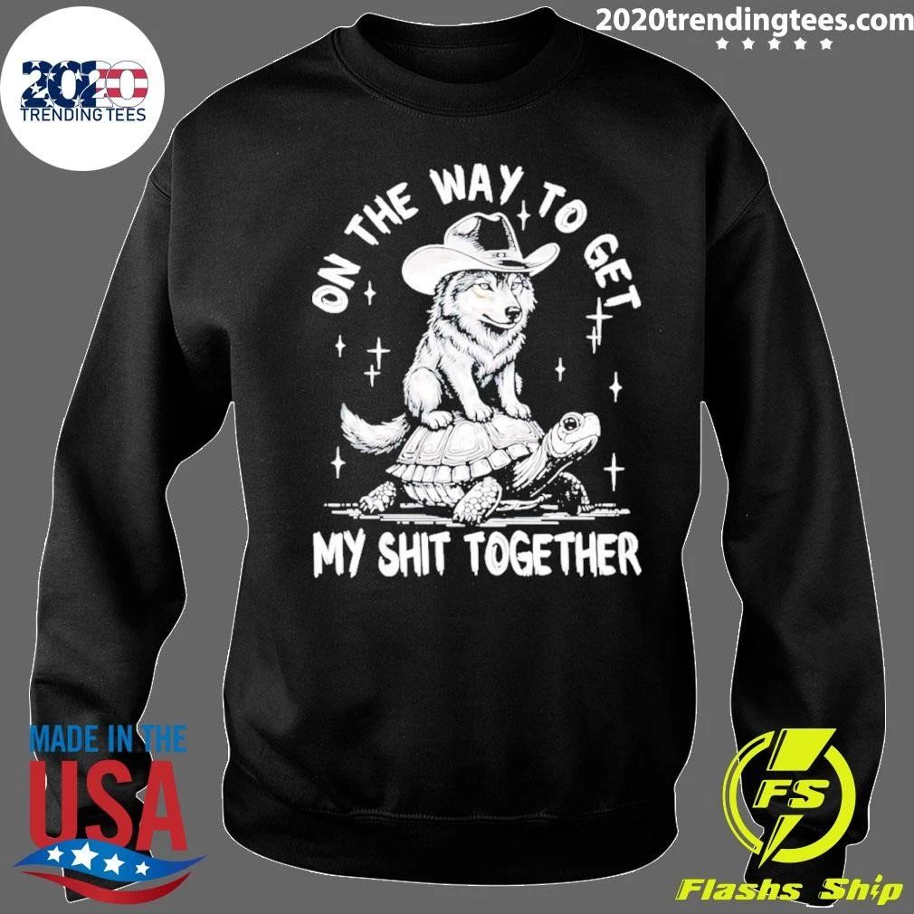 Wolf Cowboy On The Way To My Shit Together Shirt