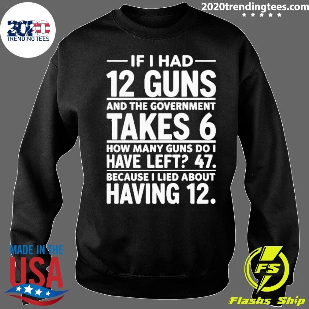 If I Had 12 Guns And The Government Takes 6 Pro 2nd Amendment Funny Math Humor Shirt