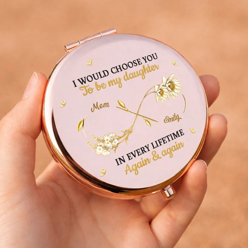 Birth Month Flowers I Would Choose You To Be My Daughter - Personalized Compact Mirror