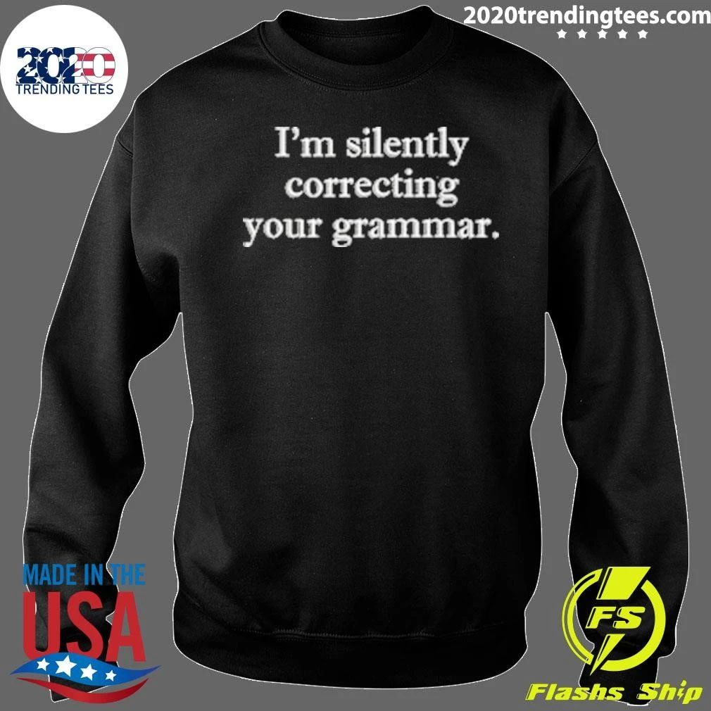 I’m Silently Correcting Your Grammar Shirt