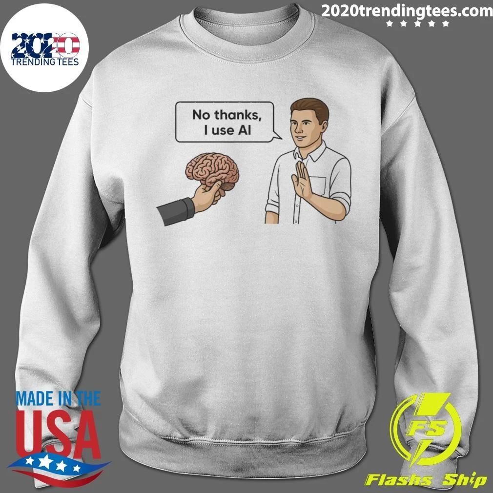 No Thanks, I Use Al Shirt