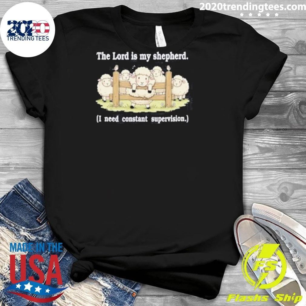 The Lord Is My Shepherd I Need Constant Supervision Humor About Faith and Religion Shirt