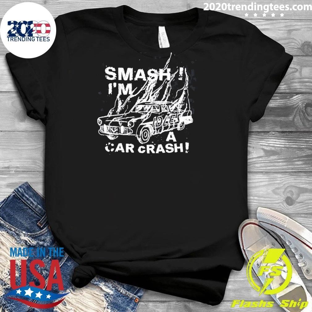 Smash I’m Loles A Car Crash Shirt