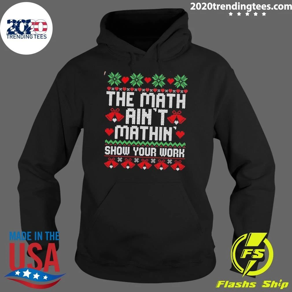 The Math Ain’t Mathin’ Show Your Work Math Teacher Christmas Shirt