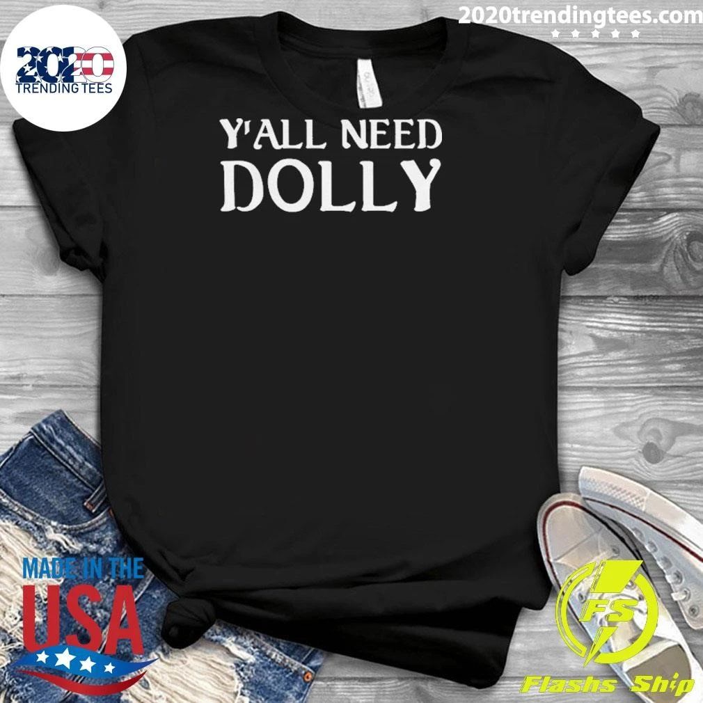Y’all Need Dolly Shirt
