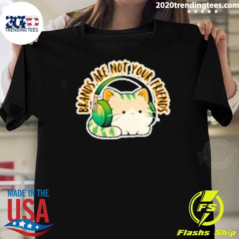 Cat Rilbo Oakrill Brands Are Not Your Friends Shirt