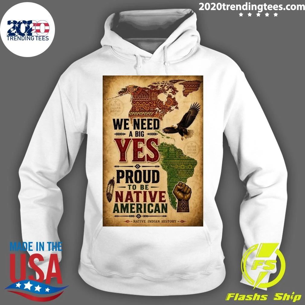 We Need A Big Yes Proud To Be Native American Native Indian History Shirt