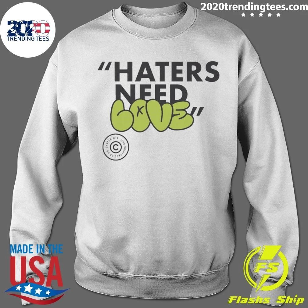 Haters Need Love Shirt