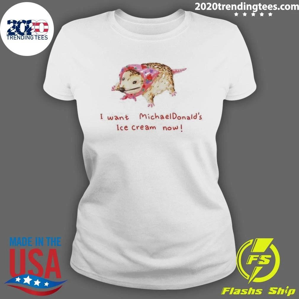 I Want Michael Donald’s Ice Cream Now Opossum Shirt
