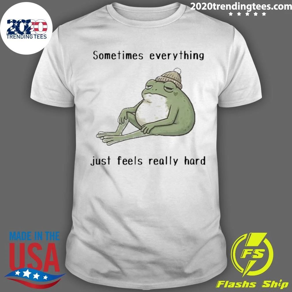 Sad Frog Mood Vibes Sometimes Everything Just Feels Really Hard Shirt