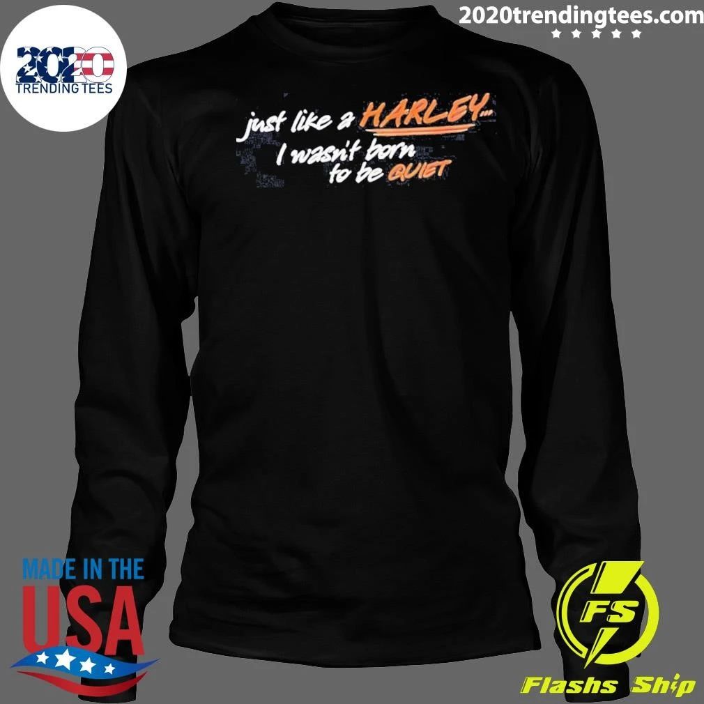 Just Like A Harley I Wasn’t Born To Be Quiet Shirt