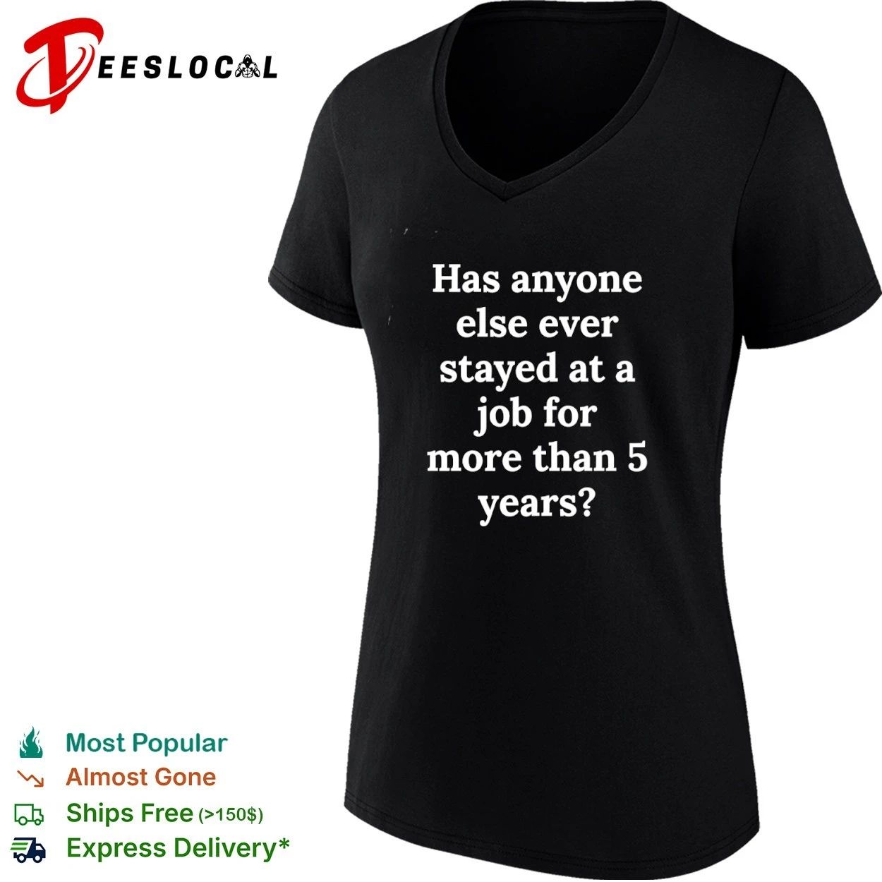Has Anyone Else Ever Stayed at a Job for More Than 5 Years T-shirt