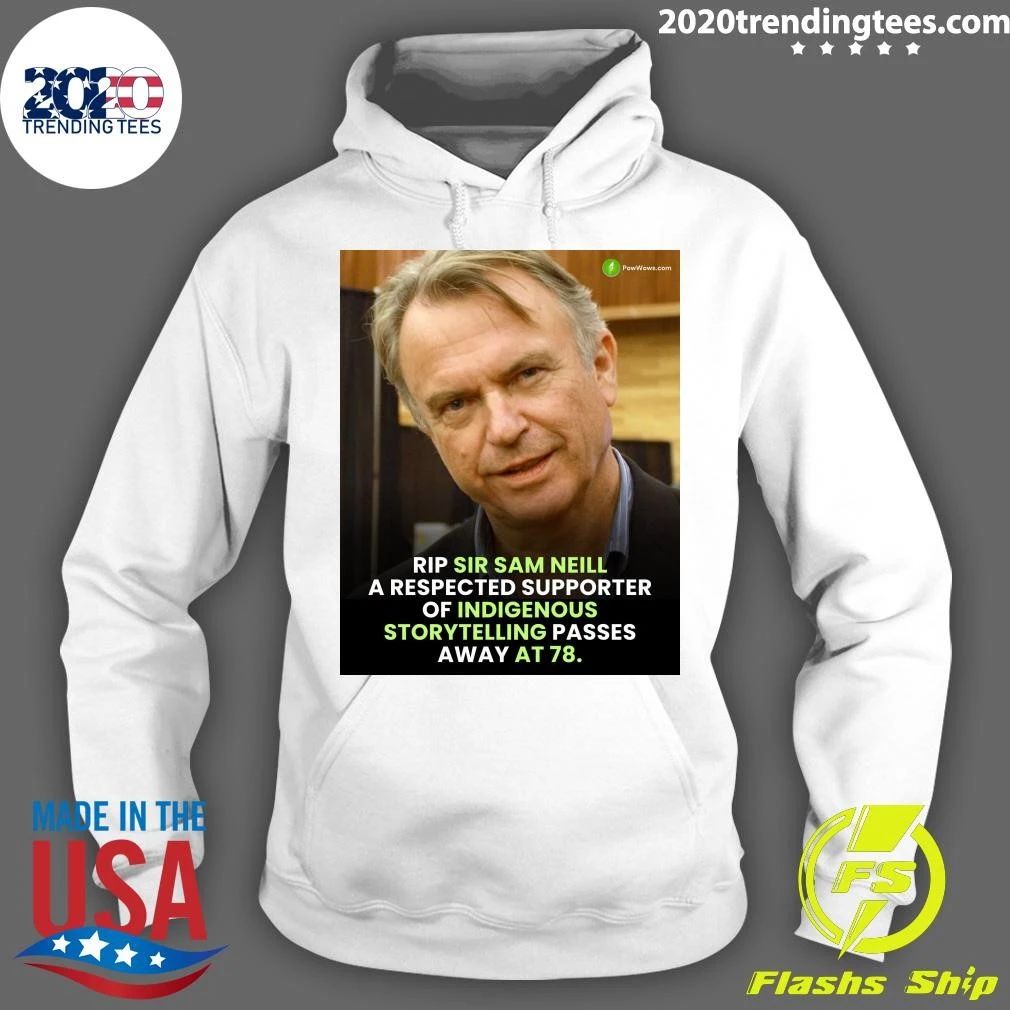 Rip Sir Sam Neill A Respected Supporter Of Indigenous Storytelling Passes Away At 78 Shirt