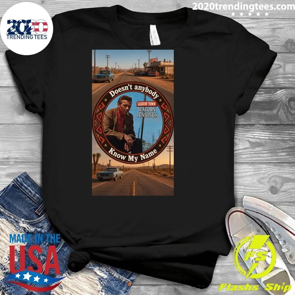 Doesn’t Anybody Know My Name Waylon Jennings Shirt