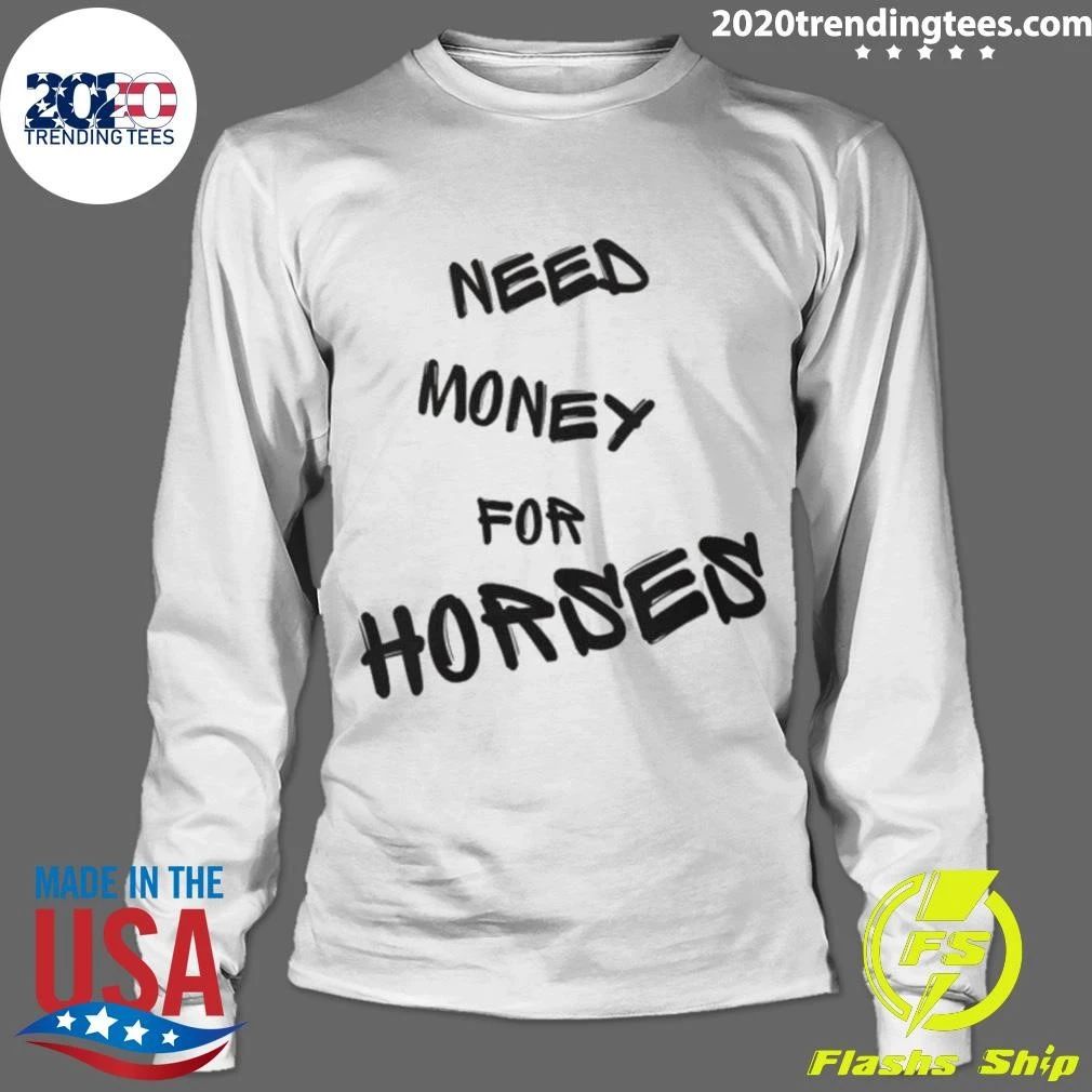 Need Money For Horses Shirt