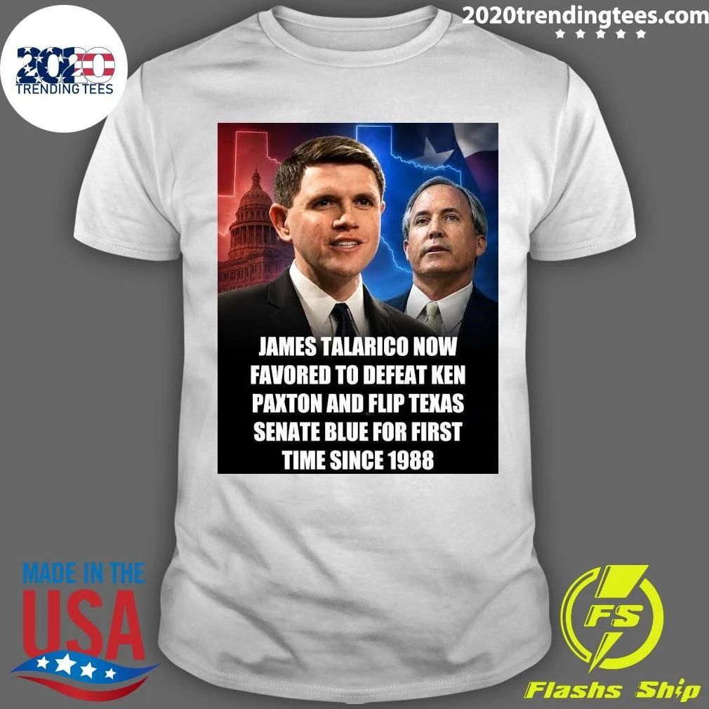 James Talarico Now Favored To Defeat Ken Paxton And Flip Texas Senate Blue For First Time Since 1988 Shirt