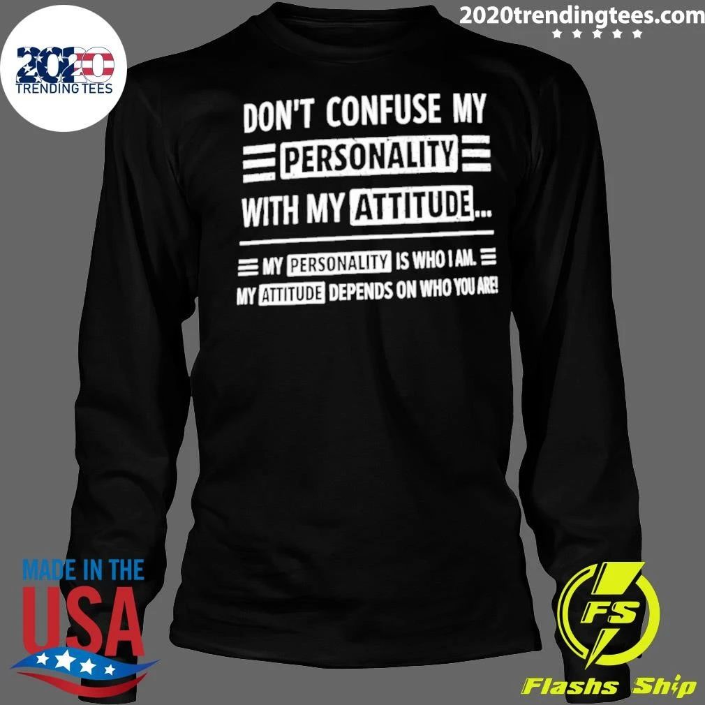 Don’t Confuse My Personality with My Attitude Shirt