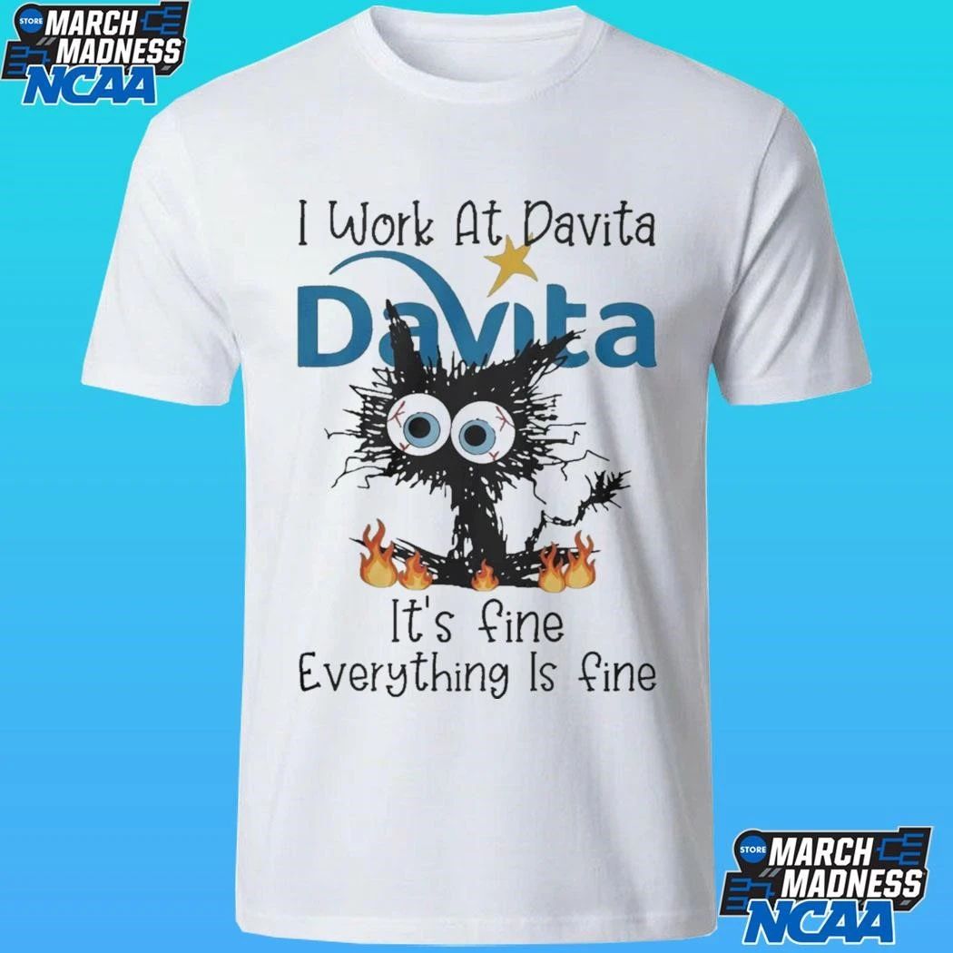 Black Cat I Work At Davita Its Fine Everything Is Fine Shirt