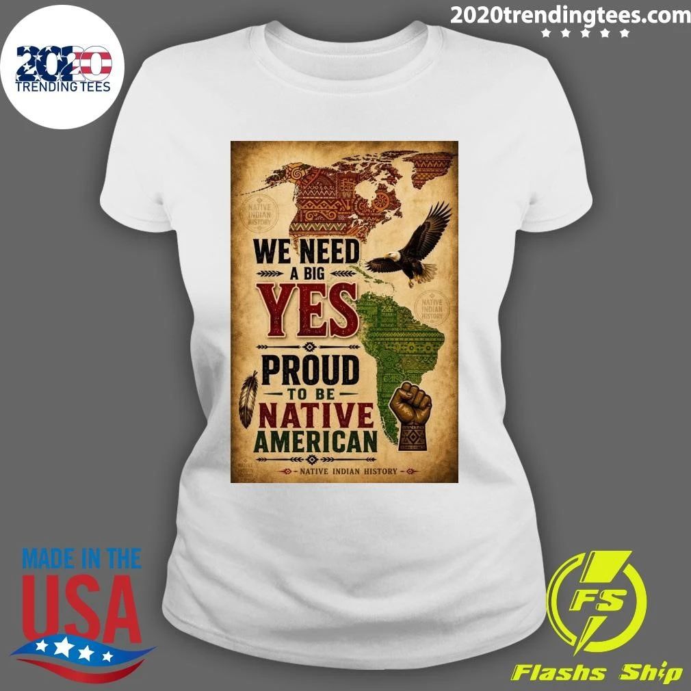 We Need A Big Yes Proud To Be Native American Native Indian History Shirt