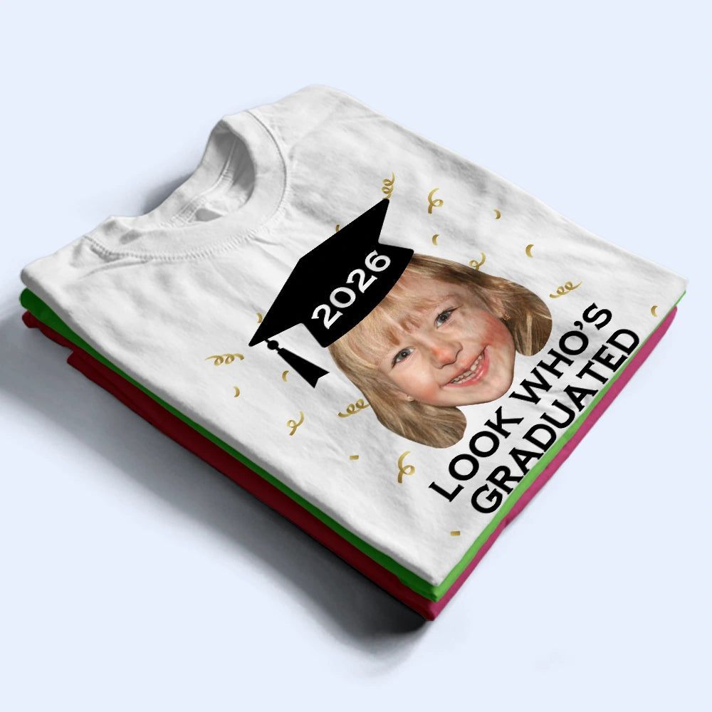 Custom Photo Look Who's Graduated - Personalized T Shirt
