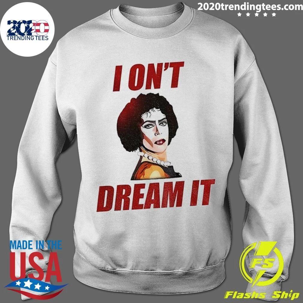 Tim Curry I On’t Dream It Shirt