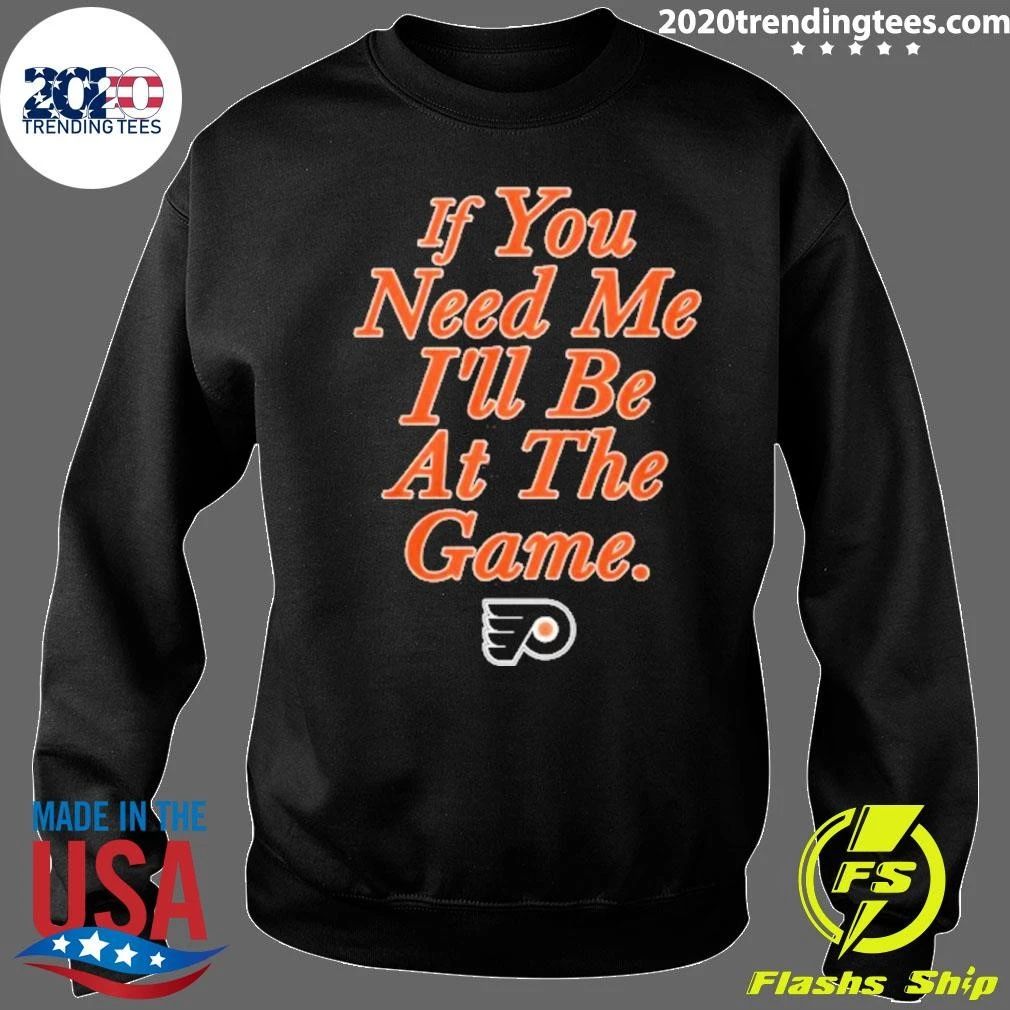 If You Need Me I’ll Be At The Game Shirt